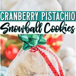 Cranberry Pistachio Snowball Cookies made with dried cranberries & pistachios rolled twice in powdered sugar! Perfect holiday Snowball Cookies for cookie trays & gift exchanges. 
